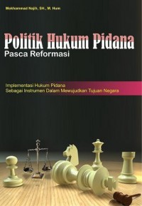 Politik Hukum Pidana Pasca Reformasi : Implementasi Hukum Pidana Sebagai Instrumen Dalam Mewujudkan Tujuan Negara