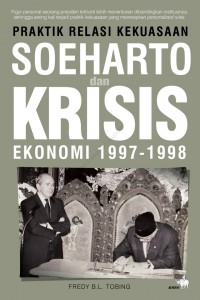 Praktik relasi Kekuasaan Soeharto dan Krisis ekonomi 1997-1998