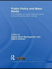 Public Policy and Mass Media : The interplay of mass communication and political decision making