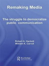 Remaking Media : The Struggle to Democratize Public Communication