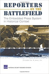 Reporters on the Battlefield : The Embedded Press System in Historical Context