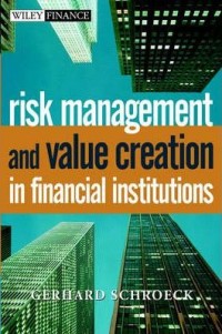 Risk Management and Value Creation in Financial Institution