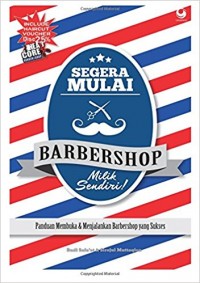 Segera Mulai Barbershop Milik Sendiri : Panduan membuka & menjalankan barbershop yang sukses