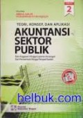 Akuntansi Sektor Publik : dari anggaran hingga laporan keuangan dari pemerintah hingga tempat ibadah (Teori, Konsep dan Aplikasi)