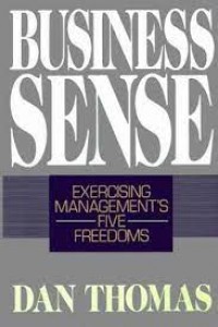 Business Sense : Exercising Management's Five Freedoms