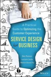 Service Design For Business : A Practical Guide to Optimizing the Customer Experience