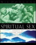 Spiritual Sex : Secrets of Tantra from The Ice Age to the New Millennium