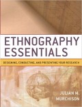 Ethnography Essentials : Design, Conducting, and Presenting your Research