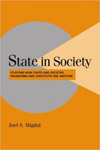 State in Society : Studying How States And Societies Transform And Constitute One Another