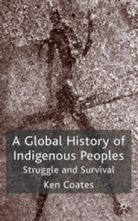 A Global History of Indigenous Peoples : Struggle and Survival