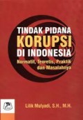 Tindak pidana korupsi di Indonesia: Normatif,Teoretis, Prakti dan masalahnya