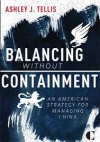 Balancing without Containment : an American Strategy for Managing China