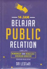 14 Jam Belajar Public Relation: Cara Jitu Membangun dan Mengelola Hubungan Bonafide dengan Khalayak