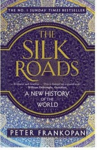 The Silk Roads : A New History of the World