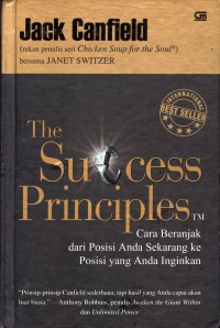 The Success Principles : Cara Beranjak dari Posisi Anda Sekarang ke Posisi yang Anda Inginkan