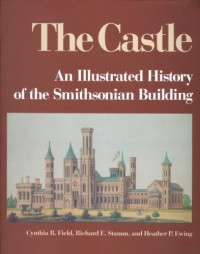 The Castle : an Illustrated History of the Smithsonian Building