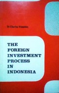 The Foreign Investment Process In Indonesia : The Role of Law in The Economic Development of a Third World Country