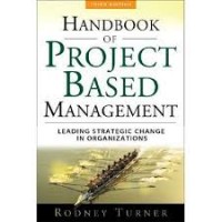 The Handbook of Project Based Management : Leading Strategic Change in Organizations 3rd ed.