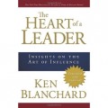 The Heart of a Leader : Insights on the Art of Influence