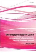 The Implementation Game : The Trips Agreement and the Global Politics of Intellectual Property Reforms in Developing Countries