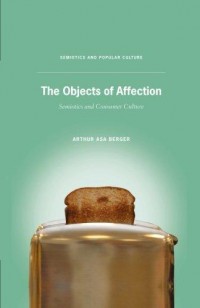 The Objects of Affection : Semiotics and Consumer Culture