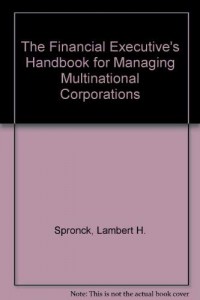 The Financial Executive's Handbook for Managing Multinational Corporations