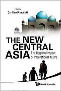 The New Central Asia : The Regional Impact Of International Actors