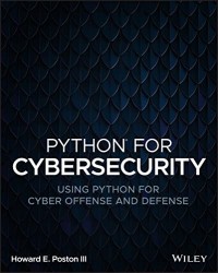 Python for Cybersecurity : Using python for cyber offense and defense