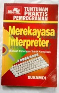 Tuntunan Praktis Pemrograman : Merekayasa Interpreter ( Sebuah Penerapan Teknik Kompilasi )