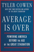 Average is Over : Powering America Beyond the Age of the Great Stagnation