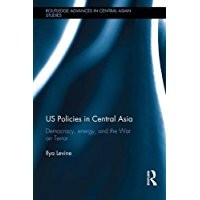 US Policies in Central Asia : Democracy, Energy, and the War on Terror