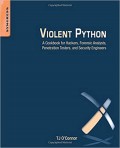 Violent Python : A Cookbook for Hackers, Forensic Analysts, Penetration testers, and Security Engineers