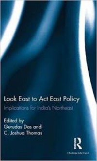 Look East to Act East Policy : Implications for India's Northeast