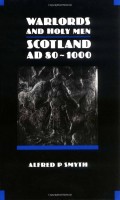 Warlords and Holy Men (Scotland AD 80-1000)