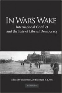 In War's Wake : International Conflict and the Fate of Liberal Democracy