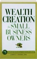 Wealth Creation for Small Business Owners: 75 Strategies for Financial Success in any Economy