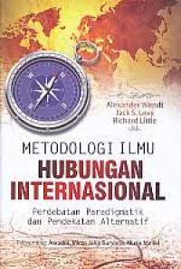 Metodologi Ilmu Hubungan Internasional : Perdebatan Paradigmatik dan Pendekatan Alternatif