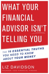 What Your Financial Advisor isn't Telling You : The 10 Essential Truths You Need to Know About Your Money