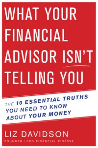 What Your Financial Advisor isn't Telling You : The 10 Essential Truths You Need to Know About Your Money