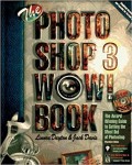 The Photoshop 3 Wow ! Book : Tips, Tricks, & Techniques for Adobe Photoshop 3