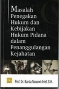 Masalah penegakan hukum dan kebijakan hukum pidana dalam pananggulangan kejahatan